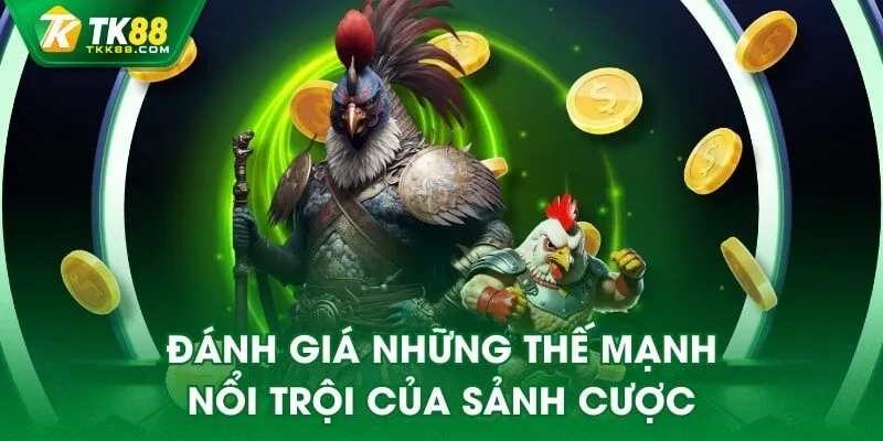 Đánh giá những thế mạnh nổi trội của sảnh cược
