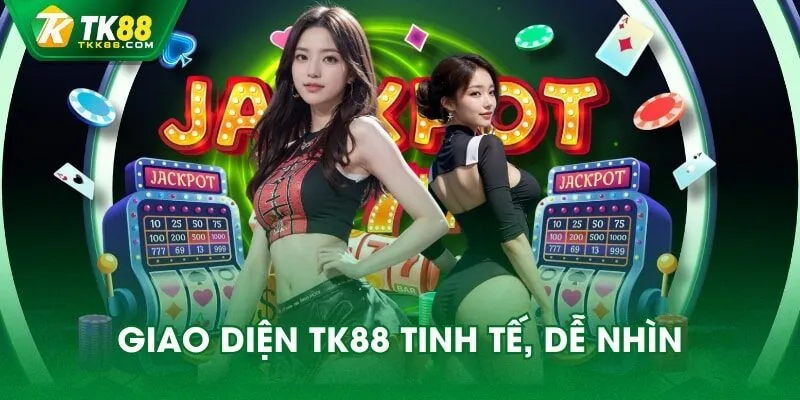 Giao diện TK88 tinh tế, dễ nhìn