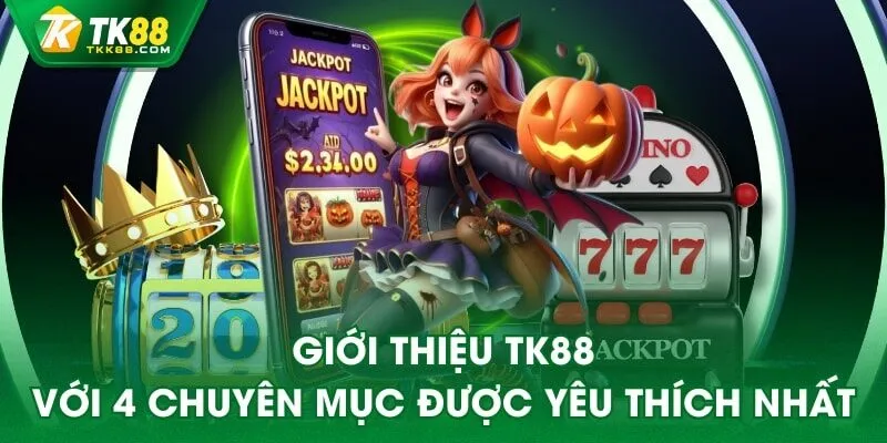 Giới thiệu TK88 với 4 chuyên mục được yêu thích nhất