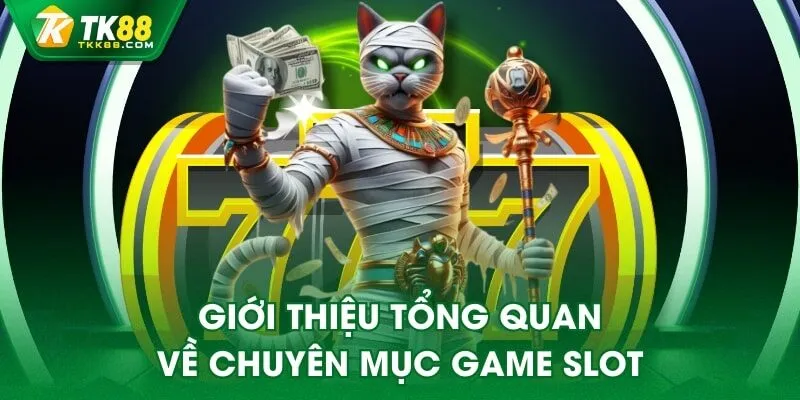 Giới thiệu tổng quan về chuyên mục game slot
