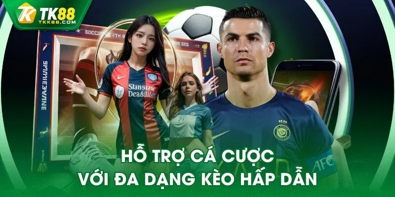 Hỗ trợ cá cược với đa dạng kèo hấp dẫn