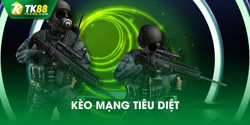 Kèo mạng tiêu diệt