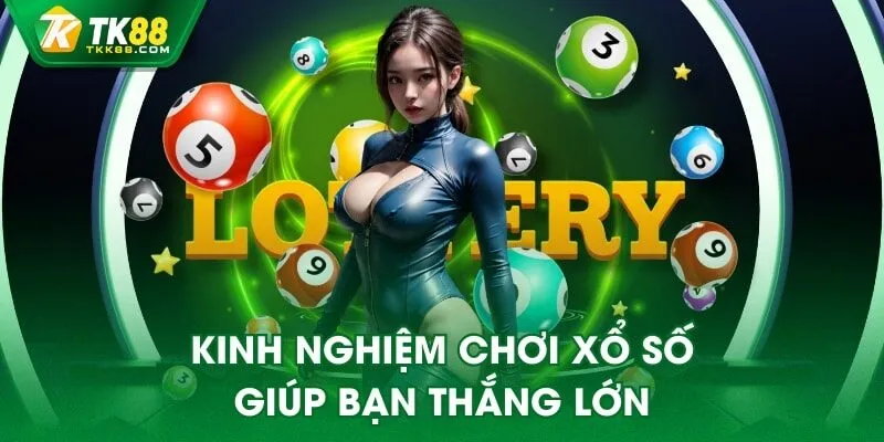 Kinh nghiệm chơi xổ số giúp bạn thắng lớn