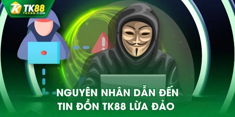 Nguyên nhân dẫn đến tin đồn TK88 lừa đảo