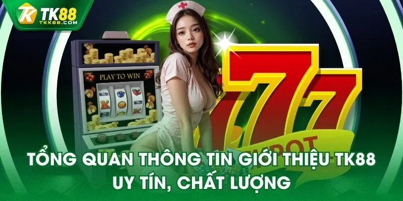 Tổng quan thông tin giới thiệu TK88 uy tín, chất lượng